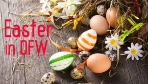 Easter in Dallas-Fort Worth - Easter Brunch, Easter Egg Hunts, and Other Easter Events in DFW