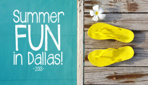 Summer Fun in Dallas! Things to Do in Dallas, Summer Family Fun, Attractions and Events
