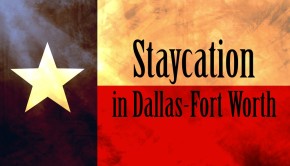 Texas Staycation Ideas - Vacation and Attractions in Dallas Fort Worth