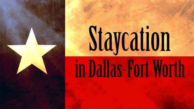 Texas Staycation Ideas - Vacation and Attractions in Dallas Fort Worth